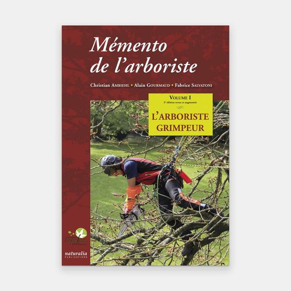 Mémento de l'arboriste. Vol. 1. L'arboriste grimpeur. 3e édition