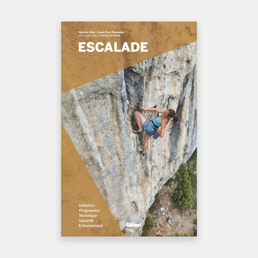 Escalade - Initiation, progression, technique, sécurité, entraînement
